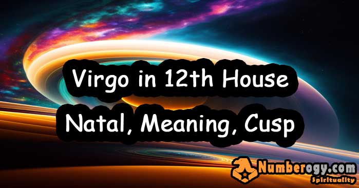 Virgo in 12th House - Natal, Meaning, Cusp