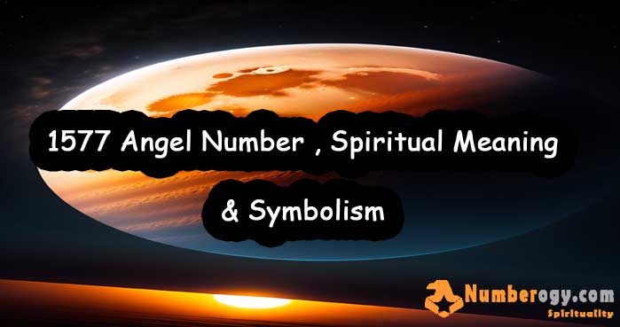 1577 Angel Number , Spiritual Meaning & Symbolism