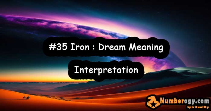 #35 Iron : Dream Meaning & Interpretation