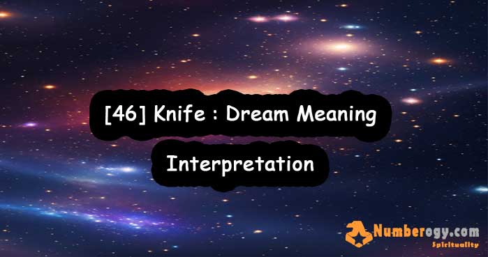[46] Knife : Dream Meaning & Interpretation