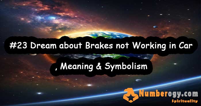 #23 Dream about Brakes not Working in Car , Meaning & Symbolism