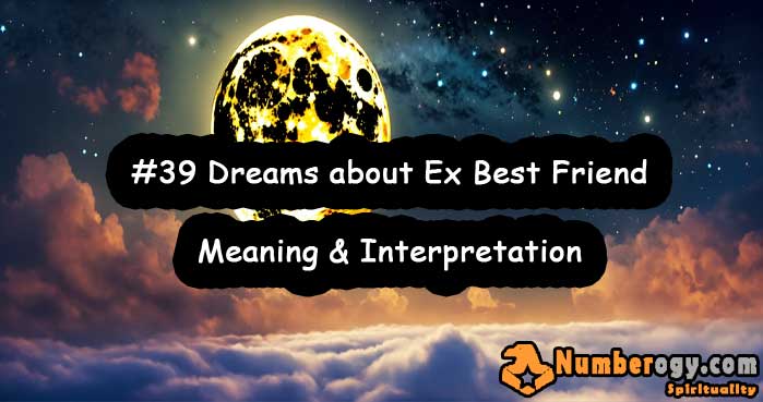 #39 Dreams about Ex Best Friend , Meaning & Interpretation